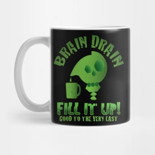 Brain Drain - Fill it Up! - Good to the very Last Mug